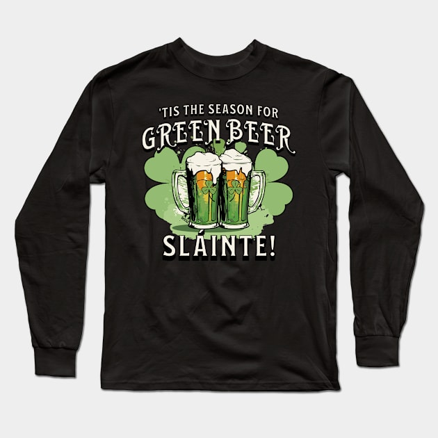 St Pat's Design This is the Season for Green Beer Long Sleeve T-Shirt by ejsulu